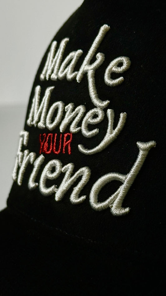 "Make money your friend”